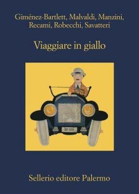 Viaggiare in giallo - Alicia Giménez-Bartlett, Marco Malvaldi, Francesco Recami - Libro Sellerio Editore Palermo 2017, La memoria | libraccio.click