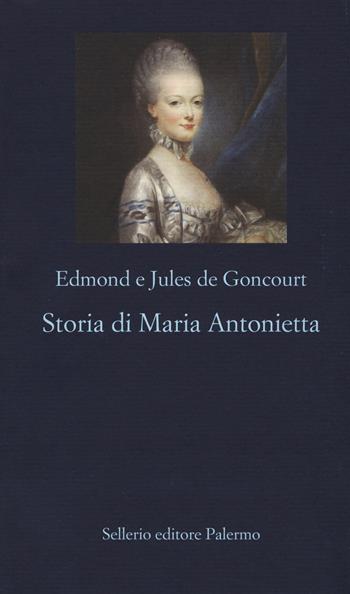 Storia di Maria Antonietta - Edmond de Goncourt, Jules de Goncourt - Libro Sellerio Editore Palermo 2017, La nuova diagonale | libraccio.click
