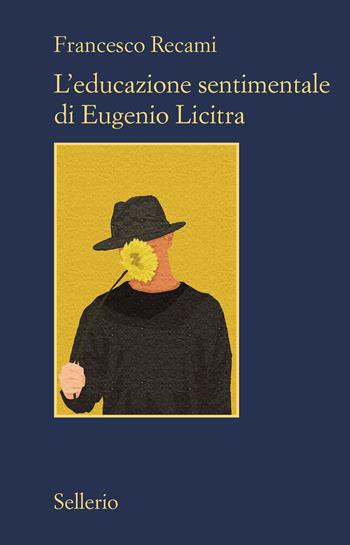 L' educazione sentimentale di Eugenio Licitra - Francesco Recami - Libro Sellerio Editore Palermo 2021, Il contesto | libraccio.click