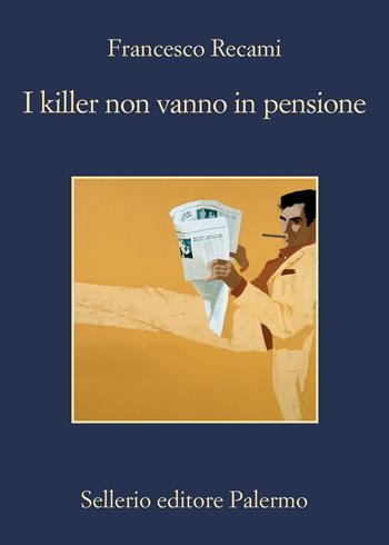 I killer non vanno in pensione - Francesco Recami - Libro Sellerio Editore Palermo 2022, La memoria | libraccio.click