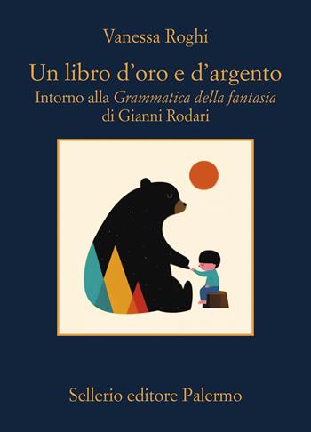 Un libro d'oro e d'argento. Intorno alla «Grammatica della fantasia» di Gianni Rodari - Vanessa Roghi - Libro Sellerio Editore Palermo 2024, La memoria | libraccio.click