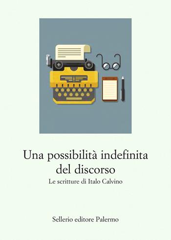 Una possibilità indefinita del discorso. Le scritture di Italo Calvino - Roberto Deidier - Libro Sellerio Editore Palermo 2025, Le parole e le cose | libraccio.click