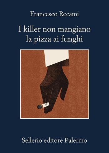 I killer non mangiano la pizza ai funghi - Francesco Recami - Libro Sellerio Editore Palermo 2026, La memoria | libraccio.click