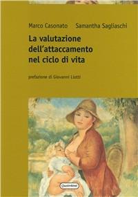 La valutazione dell'attaccamento nel ciclo di vita - Marco Casonato, Samantha Sagliaschi - Libro Quattroventi 2004, Psicoterapie e neuroscienze cognitive | libraccio.click