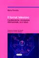 Il format televisivo. Caratteristiche, circolazione internazionale, usi e abusi - Marta Perrotta - Libro Quattroventi 2007, Scrittura e comunicazione | libraccio.click