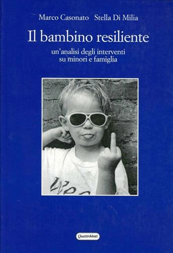 Un bambino resiliente. Un'analisi degli interventi su minori e famiglia - Marco Casonato, Stella Di Milia - Libro Quattroventi 2010, Psicopatologia e ricerca clinica | libraccio.click