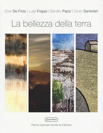 La bellezza della terra. Premio nazionale Gentile da Fabriano - Eros De Finis, Luigi Frappi, Sandro Pazzi - Libro Quattroventi 2020 | libraccio.click