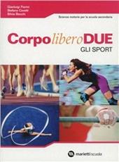 Corpo libero due. Gli sport. Per le Scuole superiori. Con espansione online