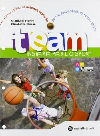Team. Insieme per lo sport. Per la Scuola media. - Gianluigi Fiorini, Elisabetta Chiesa - Libro Marietti Scuola 2010 | libraccio.click