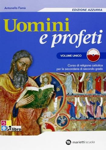 Uomini e profeti. Ediz. azzurra. Volume unico. Per le Scuole superiori. - Antonello Famà - Libro Marietti Scuola 2010 | libraccio.click