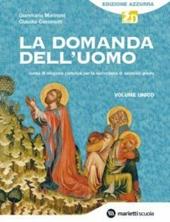 La domanda dell'uomo. Corso di religione cattolica. Volume unico. Ediz. azzurra. Per le Scuole superiori. Con espansione online