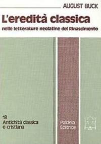L' eredità classica nelle letterature neolatine del Rinascimento - August Buck - Libro Paideia 2000, Antichità classica e cristiana | libraccio.click