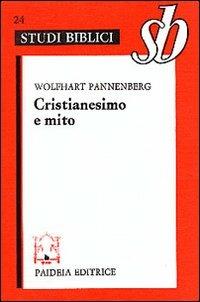 Cristianesimo e mito. Nuove prospettive del mito nella tradizione biblica e cristiana - Wolfhart Pannenberg - Libro Paideia 2000, Studi biblici | libraccio.click
