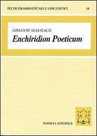 Enchiridion poeticum. Introduzione alla lingua poetica latina. Con crestomazia commentata - Gregor Maurach - Libro Paideia 2000, Studi grammaticali e linguistici | libraccio.click