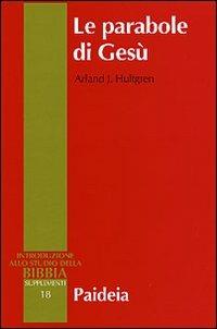 Le parabole di Gesù - Arland J. Hultgren - Libro Paideia 2004, Supplementi alla Introduzione allo Studio della Bibbia | libraccio.click