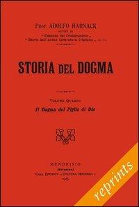 Storia del dogma (rist. anast. 1913). Vol. 4: Il figlio incarnato di Dio. - Adolf von Harnack - Libro Paideia 2012, Reprints | libraccio.click