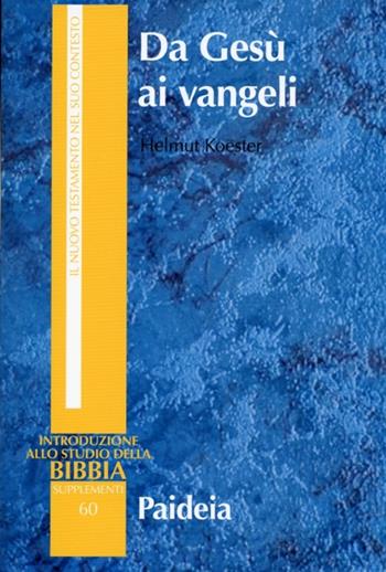 Da Gesù ai vangeli - Helmut Koester - Libro Paideia 2014, Supplementi alla Introduzione allo Studio della Bibbia | libraccio.click