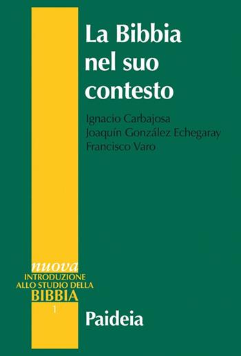 La Bibbia nel suo contesto - Ignacio Carbajosa, Joaquín González Echegaray, Francisco Varo - Libro Paideia 2017, Nuova introduzione allo studio della Bibbia | libraccio.click