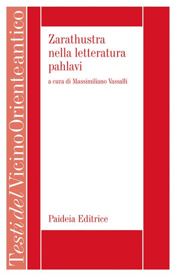 Zarathustra nella letteratura pahlavi. Il libro VII del Denkard - Massimiliano Vassalli - Libro Paideia 2024, Testi del Vicino Oriente antico | libraccio.click