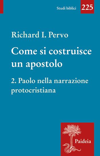 Come si costruisce un apostolo. Vol. 2: Paolo nella narrazione protocristiana - Richard Ivan Pervo - Libro Paideia 2026, Studi biblici | libraccio.click