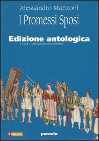I promessi sposi. Ediz. antologica. Per le Scuole superiori. - Alessandro Manzoni - Libro Paravia 2000 | libraccio.click