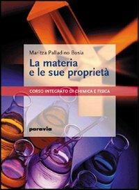 La materia e le sue proprietà. Corso integrato di chimica e fisica. Per le Scuole superiori - Maritza Palladino Bosia - Libro Paravia 2005 | libraccio.click
