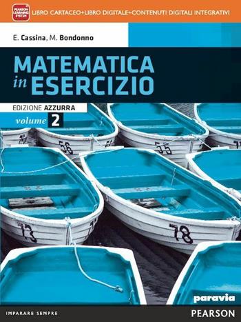 Matematica in esercizio. Ediz. azzurra. Per i Licei umanistici. Vol. 2 - Elsa Cassina, Maria Bondonno - Libro Paravia 2014 | libraccio.click