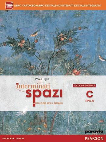 Interminati spazi. Per le Scuole superiori. Vol. 3: Epica - Biglia, Manfredi, Terrile - Libro Paravia 2012 | libraccio.click