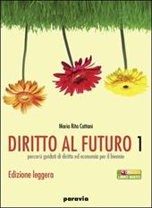 Diritto al futuro. Percorsi guidati di diritto ed economia per il biennio. Ediz. leggera. Per le Scuole superiori. Con espansione online. Vol. 1