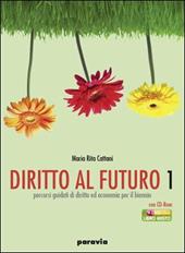 Diritto al futuro. Percorsi guidati di diritto ed economia. Per le Scuole superiori. Vol. 1