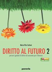 Diritto al futuro. Percorsi guidati di diritto ed economia. Per le Scuole superiori. Vol. 2