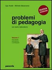 Problemi di pedagogia. Per i Licei e gli Ist. magistrali. Vol. 1: Educabilità, educazione e pedagogia