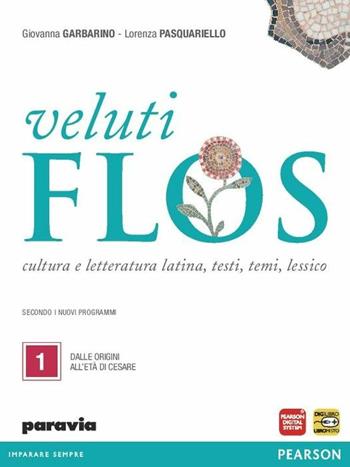 Veluti flos. Per le Scuole superiori. Vol. 1: Dalle origini all'età di Cesare - Giovanna Garbarino, Lorenza Pasquariello - Libro Paravia 2012 | libraccio.click