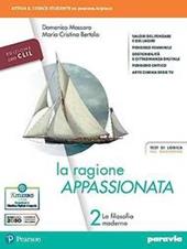 La ragione appassionata. CLIL. Philosophy in English. Con I valori della logica. Per i Licei e gli Ist. magistrali. Con e-book. Con espansione online. Vol. 2: La filosofia moderna