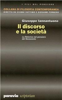 Il discorso e la società. La retorica nel pensiero del Novecento - Giuseppe Iannantuono - Libro Paravia/Scriptorium 1999, I fili del pensiero | libraccio.click