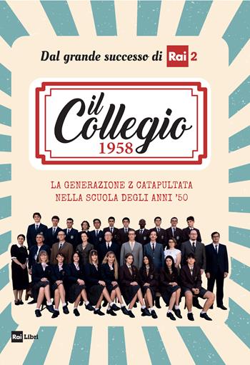 Il Collegio 1958. La generazione Z catapultata nella scuola degli anni '50  - Libro Rai Libri 2022 | libraccio.click