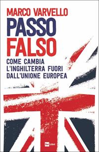 Passo falso. Come cambia l'Inghilterra fuori dall'Unione Europea - Marco Varvello - Libro Rai Libri 2023 | libraccio.click