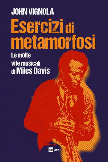 Esercizi di metamorfosi. Le molte vite musicali di Miles Davis - John Vignola - Libro Rai Libri 2026 | libraccio.click