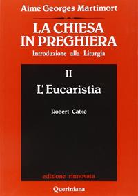 La Chiesa in preghiera. Introduzione alla liturgia. Vol. 2: L'Eucaristia - Aimé-Georges Martimort - Libro Queriniana 1985, Grandi opere | libraccio.click