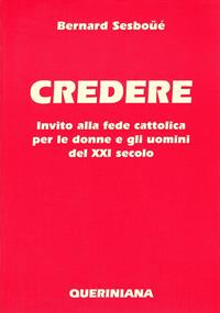 Credere. Invito alla fede cattolica per le donne e gli uomini del XXI secolo - Bernard Sesboüé - Libro Queriniana 2000, Grandi opere | libraccio.click