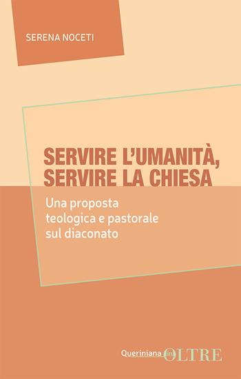 Servire l'umanità, servire la Chiesa. Una proposta teologica e pastorale sul diaconato - Serena Noceti - Libro Queriniana 2025, In-Oltre | libraccio.click
