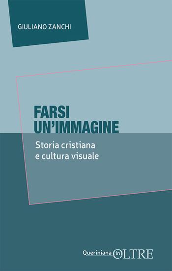 Farsi un’immagine. Storia cristiana e cultura visuale - Giuliano Zanchi - Libro Queriniana 2024, In-Oltre | libraccio.click