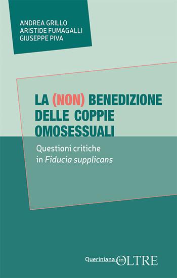 La (non) benedizione delle coppie omosessuali. Questione critiche in Fiducia supplicans - Andrea Grillo, Aristide Fumagalli, Giuseppe Piva - Libro Queriniana 2024, In-Oltre | libraccio.click