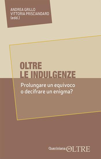 Oltre le indulgenze. Prolungare un equivoco o decifrare un enigma? - Vittoria Prisciandaro - Libro Queriniana 2025, In-Oltre | libraccio.click