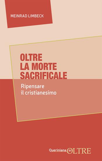 Oltre la morte sacrificale. Ripensare da capo il cristianesimo - Meinrad Limbeck - Libro Queriniana 2025, In-Oltre | libraccio.click