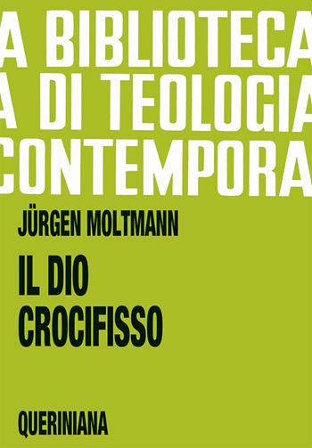 Il Dio crocifisso. La croce di Cristo, fondamento e critica della teologia cristiana - Jürgen Moltmann - Libro Queriniana 2013, Biblioteca di teologia contemporanea | libraccio.click