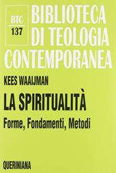 La spiritualità. Forme, fondamenti, metodi