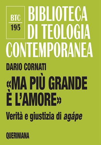 «Ma più grande è l’amore». Verità e giustizia di agápe. Nuova ediz. - Dario Cornati - Libro Queriniana 2019, Biblioteca di teologia contemporanea | libraccio.click