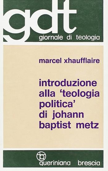 Introduzione alla «Teologia politica» di Johann Baptist Metz - Marcel Xhaufflaire - Libro Queriniana 1974, Giornale di teologia | libraccio.click