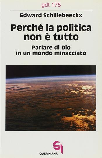 Perché la politica non è tutto. Parlare di Dio in un mondo minacciato - Edward Schillebeeckx - Libro Queriniana 1987, Giornale di teologia | libraccio.click